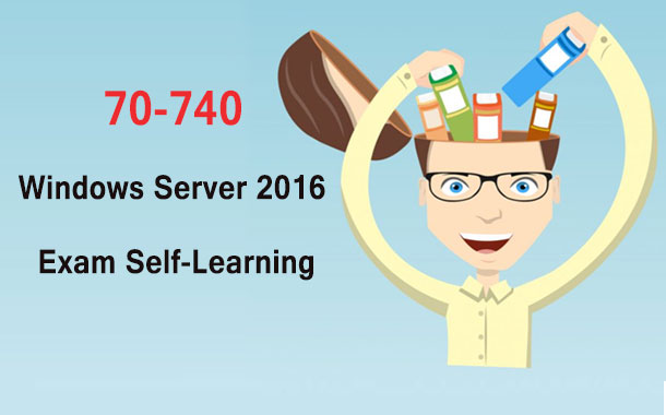 70-740 Windows Server 2016 Exam Self-learning