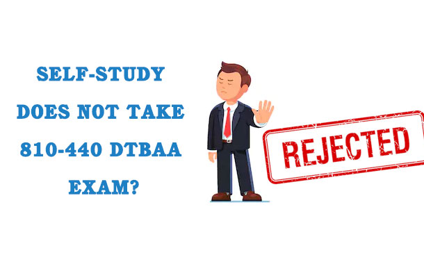 Self-study does not take 810-440 DTBAA exam 