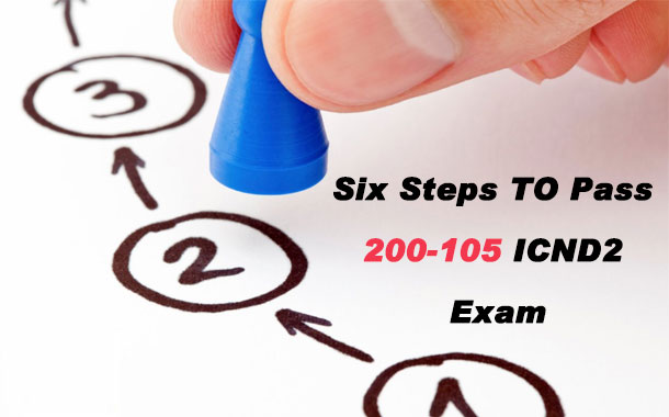 Six steps to pass 200-105 ICND2 exam