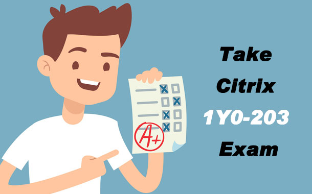 Take Citrix 1Y0-203 Exam