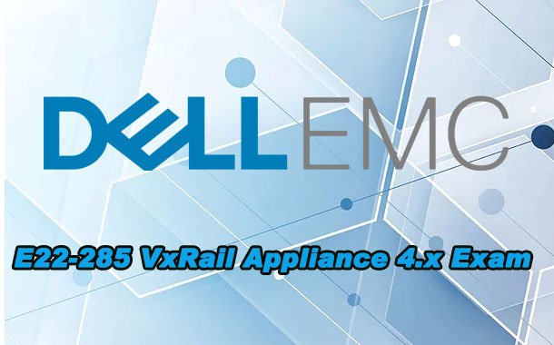 E22-285 VxRail Appliance 4.x Exam