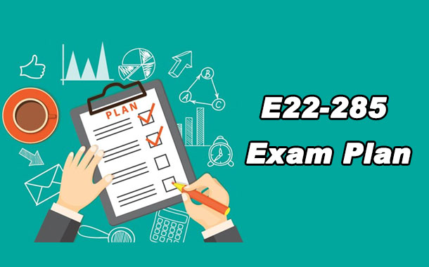 E22-285 Exam Plan