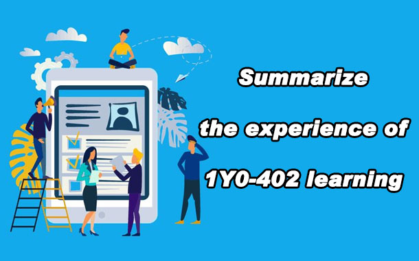  Summarize the experience of 1Y0-402 learning