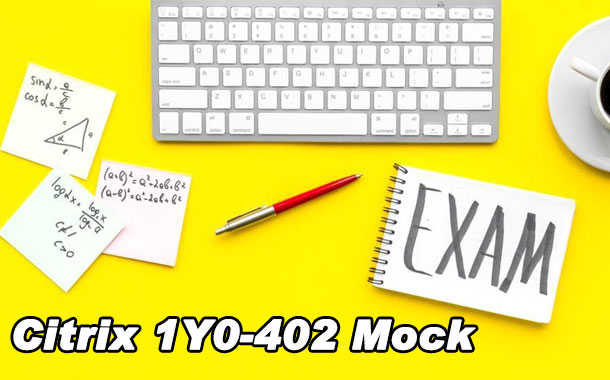 Citrix 1Y0-402 Mock Exam