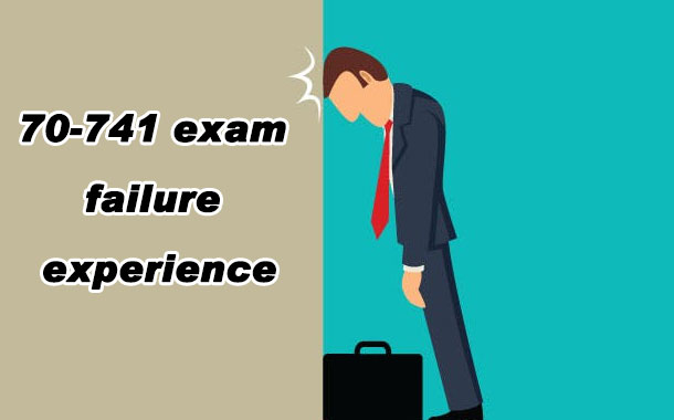 70-741 exam failure experience