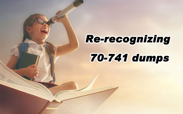 Re-recognizing 70-741 exam dumps