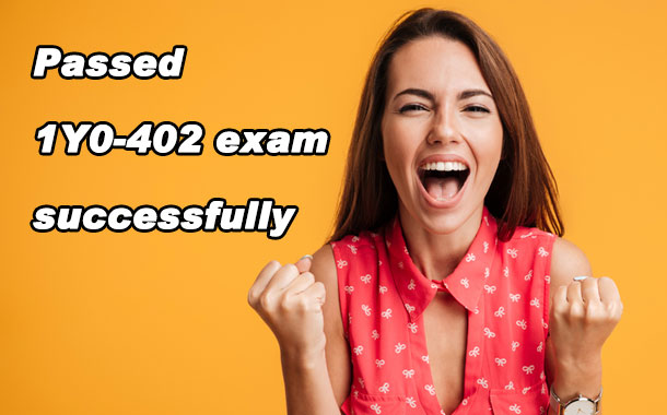 Passed 1Y0-402 exam successfully