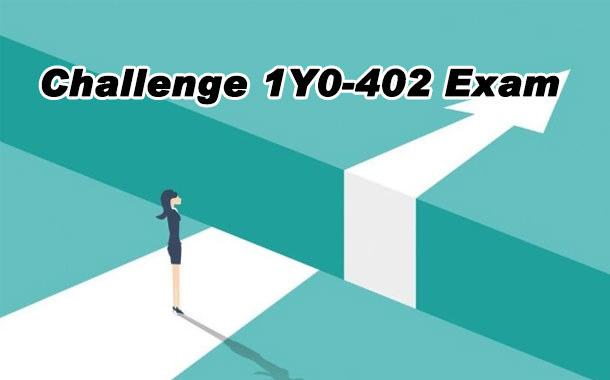 Challenge 1Y0-402 Exam