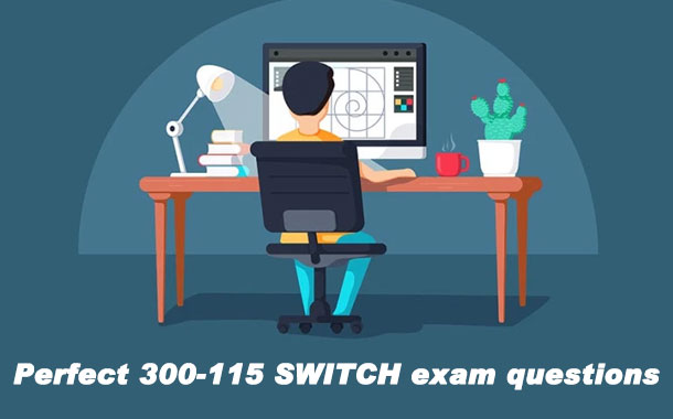 Perfect 300-115 SWITCH exam questions