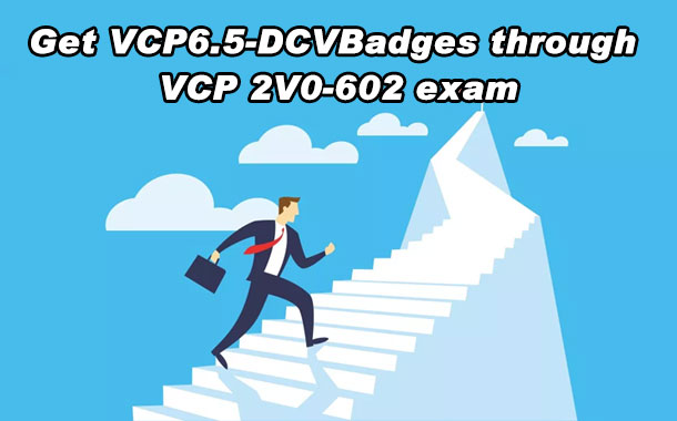 Get VCP6.5-DCV Badges through VCP 2V0-602 exam